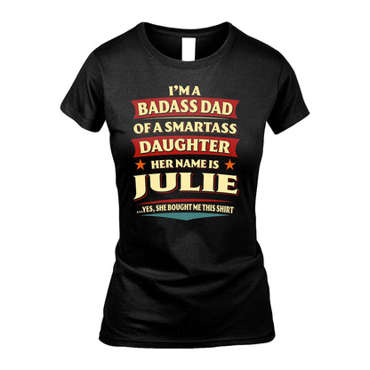 JULIE 13K1-535 I'm A Badass Dad Of A Smartass Daughter Her Name Is ...