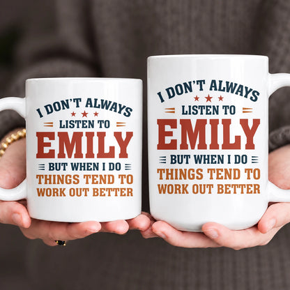 I Don’t Always Listen to Your Name Funny Mug EMILY 13K1 MG12