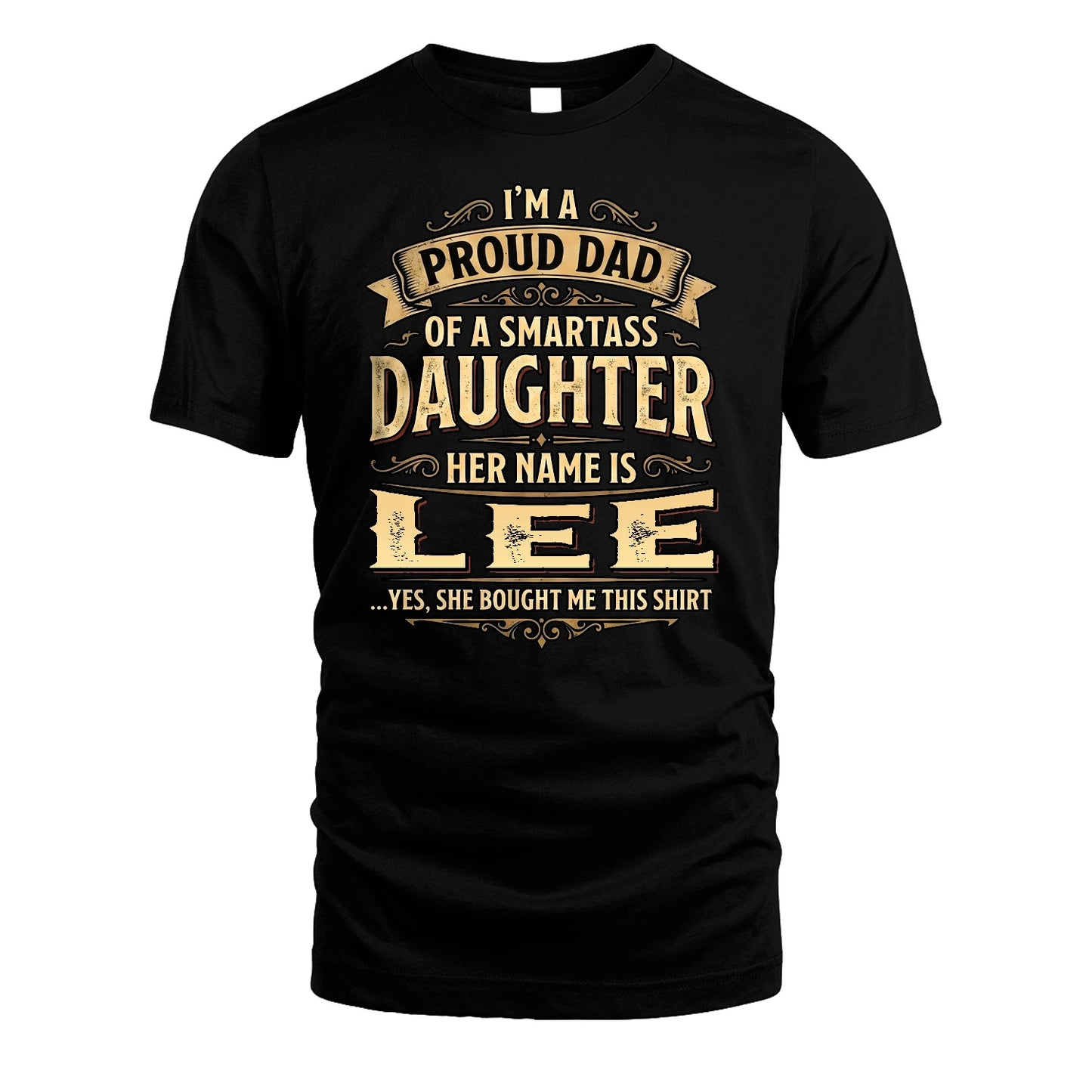LEE 13K1-356 I'm A Proud Dad Of A Smartass Daughter Her Name Is...
