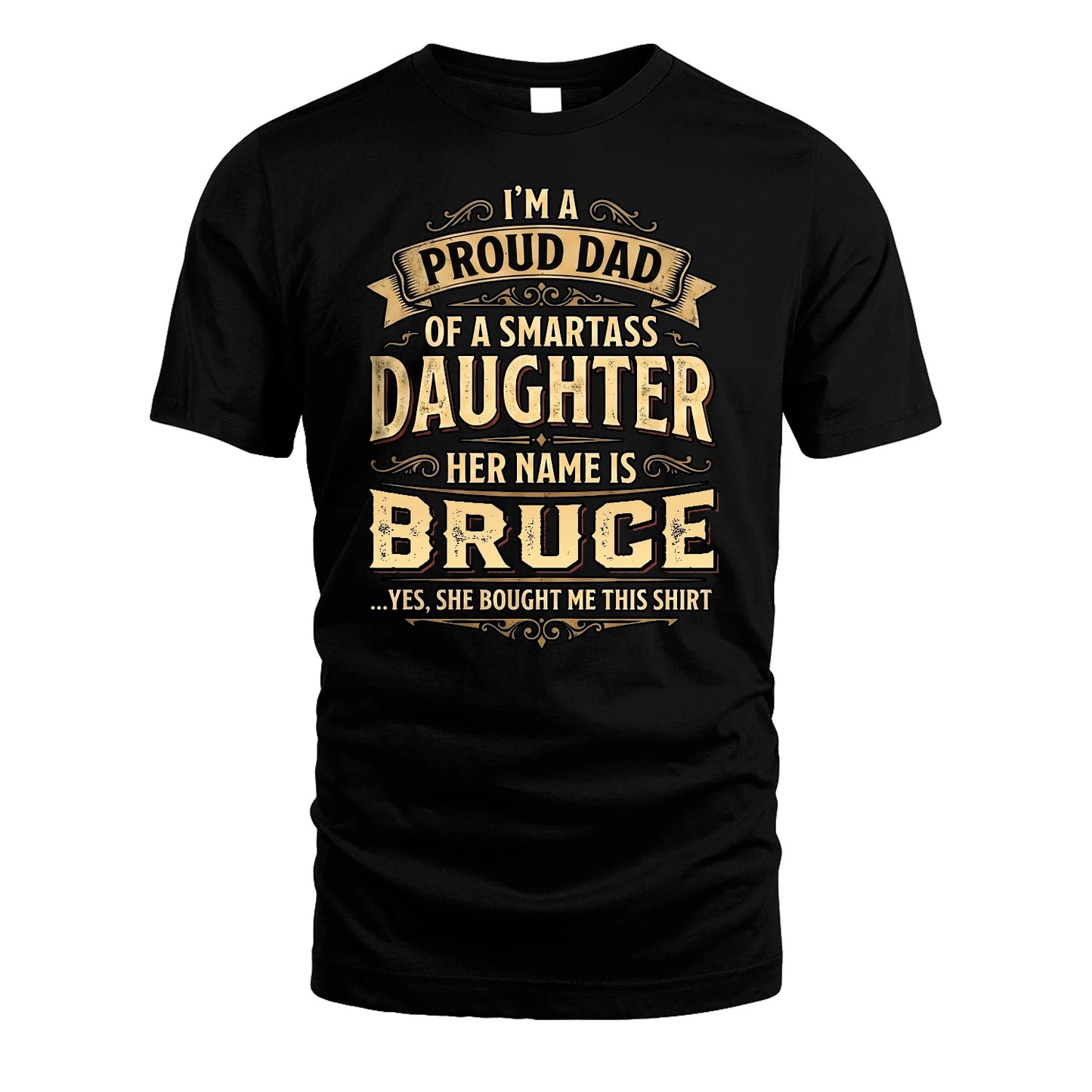 BRUCE 13K1-356 I'm A Proud Dad Of A Smartass Daughter Her Name Is...
