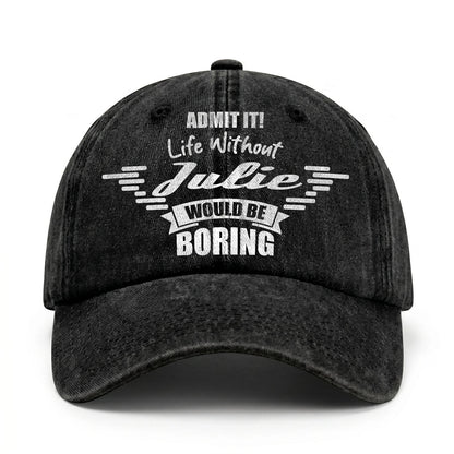 Admit It Life Without Your Name Would Be Boring Vintage Cap JULIE 13K1 C44PF