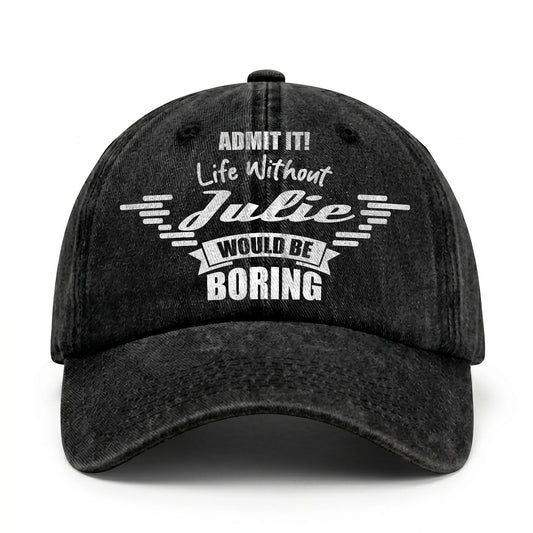 Admit It Life Without Your Name Would Be Boring Vintage Cap JULIE 13K1 C44PF