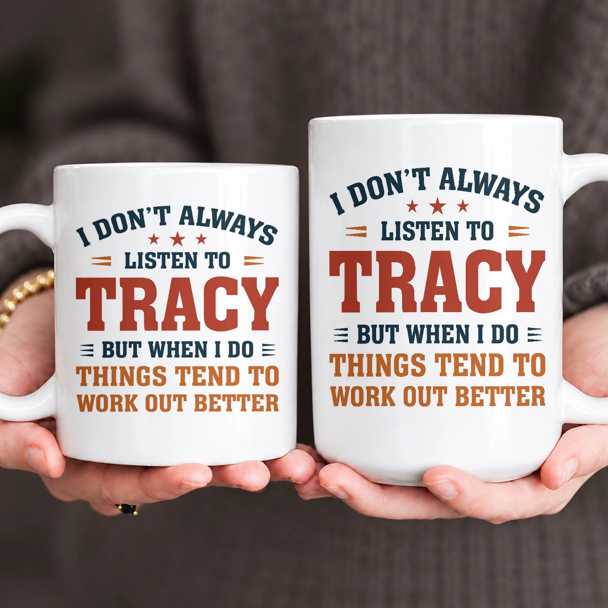 I Don’t Always Listen to Your Name Funny Mug TRACY 13K1 MG12