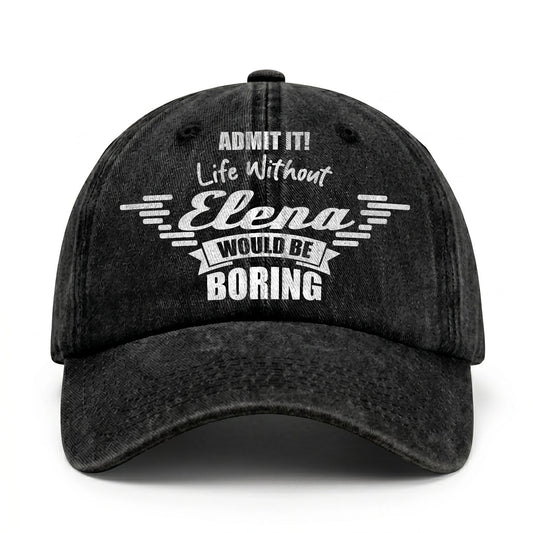 Admit It Life Without Your Name Would Be Boring Vintage Cap ELENA 13K1 C44PF