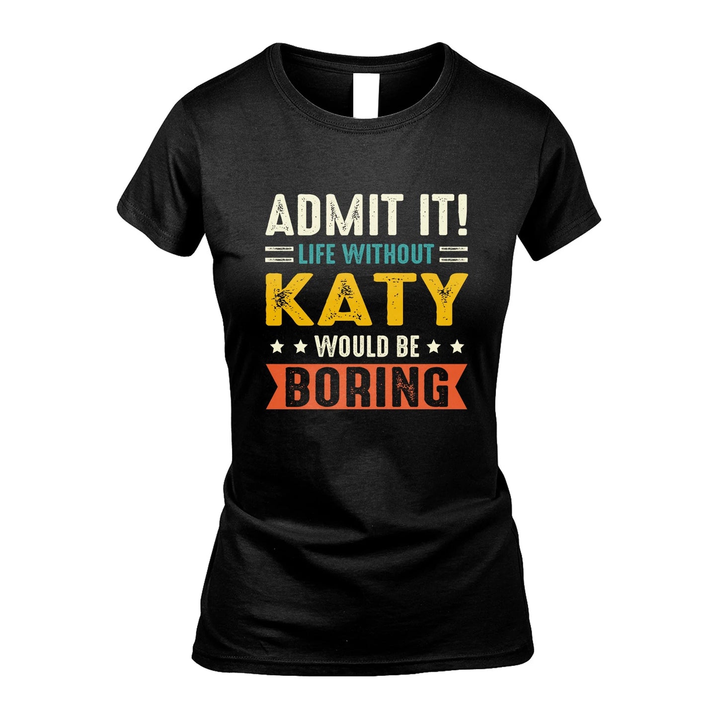 KATY 13K3-124–Personalized Funny Quote Apparel “Life Without NAME Would Be Boring”
