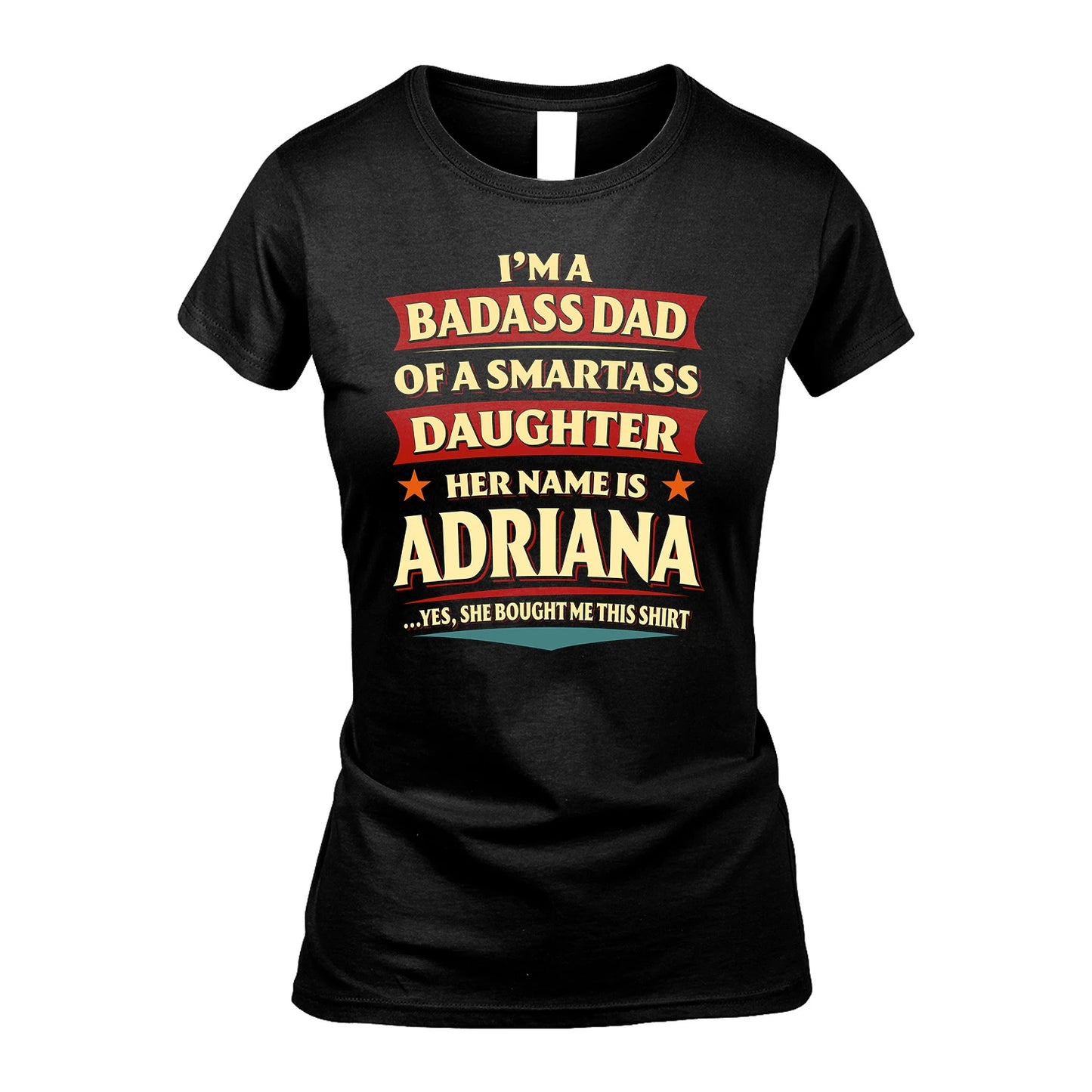 ADRIANA 13K1-535 I'm A Badass Dad Of A Smartass Daughter Her Name Is ...