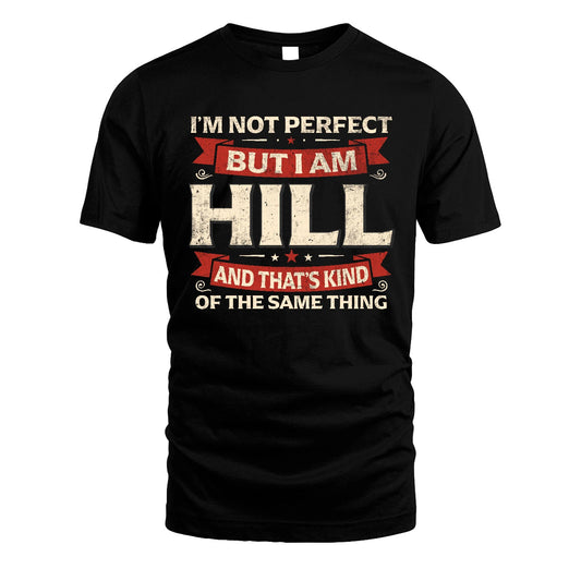 HILL 13K1-566 I'm Not Perfect But I Am...