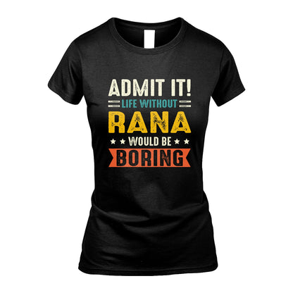 RANA 13K3-124–Personalized Funny Quote Apparel “Life Without NAME Would Be Boring”