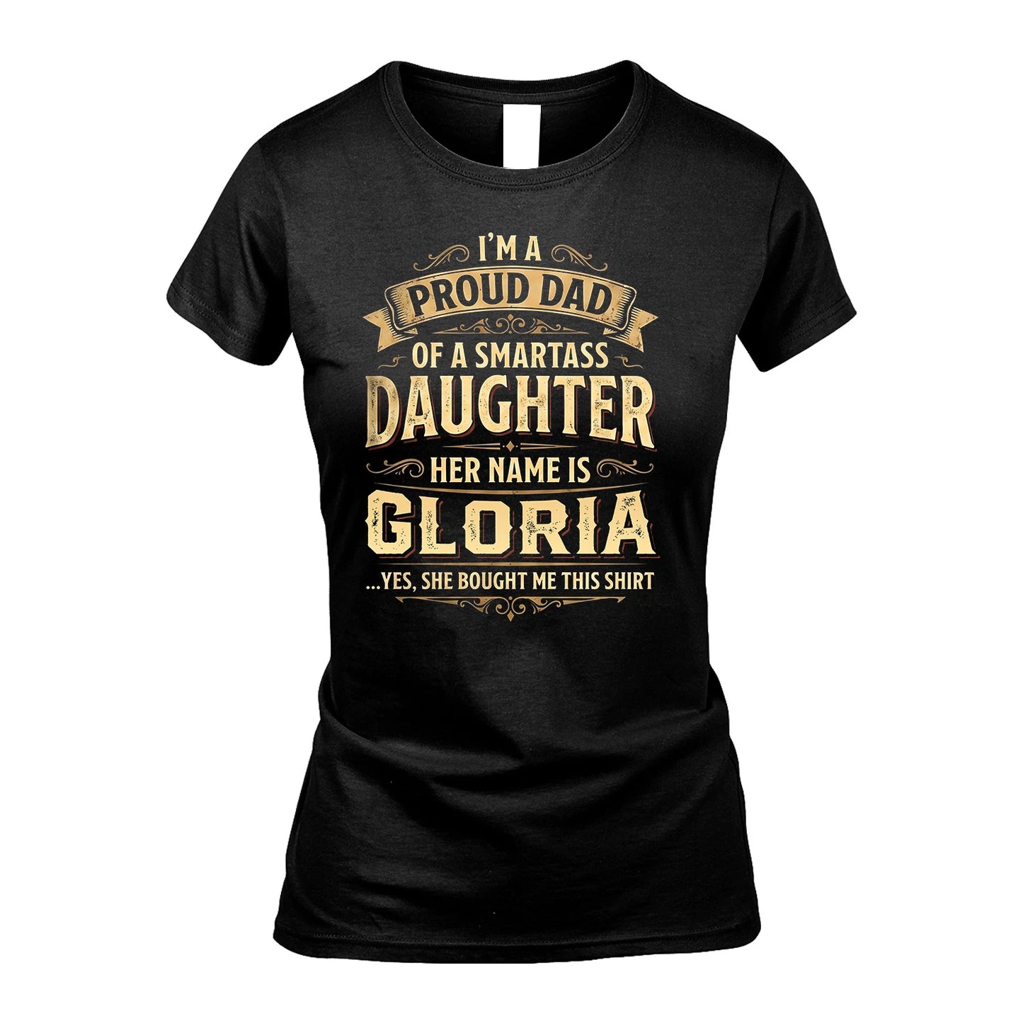 GLORIA 13K1-356 I'm A Proud Dad Of A Smartass Daughter Her Name Is...