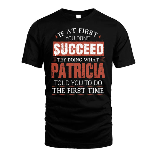 PATRICIA 13K1-82–Personalized Funny Quote Apparel “If At First You Don’t Succeed”