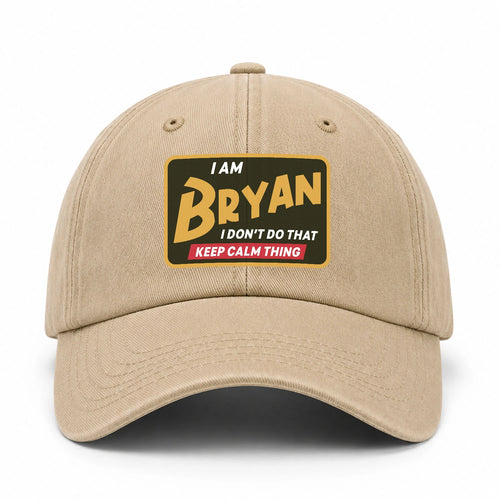 I Am Your Name I Don't Do That Keep Calm Thing Cap BRYAN 13K1 C54PF