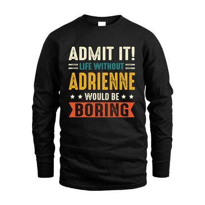 ADRIENNE 13K3-124–Personalized Funny Quote Apparel “Life Without NAME Would Be Boring”