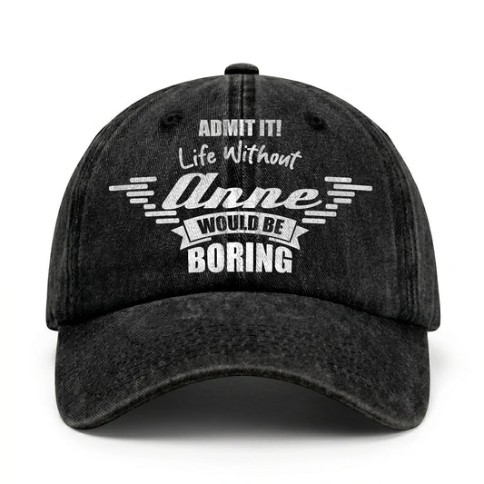 Admit It Life Without Your Name Would Be Boring Vintage Cap ANNE 13K1 C44PF