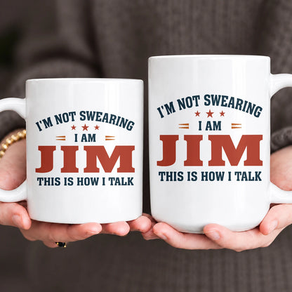 I'm Not Swearing I Am Name This Is How I Talk Funny Mug JIM 13K1 MG38
