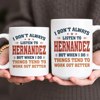 I Don’t Always Listen to Your Name Funny Mug HERNANDEZ 13K1 MG12