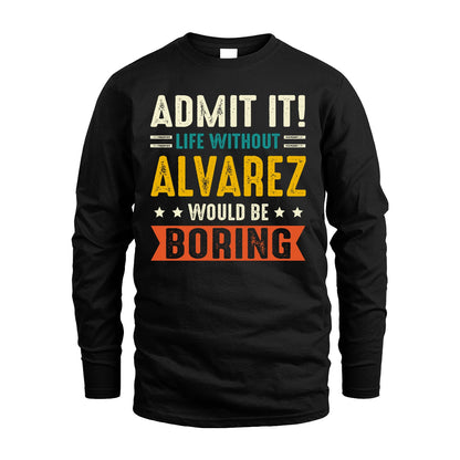 ALVAREZ 13K1-124–Personalized Funny Quote Apparel “Life Without NAME Would Be Boring”