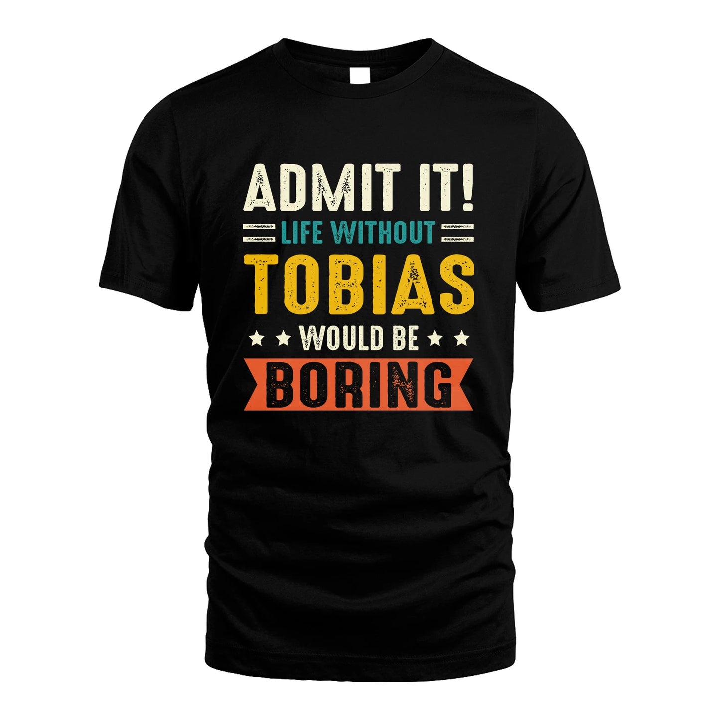 TOBIAS 13K3-124–Personalized Funny Quote Apparel “Life Without NAME Would Be Boring”