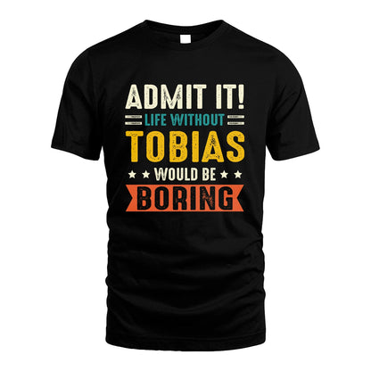 TOBIAS 13K3-124–Personalized Funny Quote Apparel “Life Without NAME Would Be Boring”