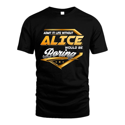 ALICE 13K1-513 Personalized "Admit It! Life Without ... Would Be Boring"