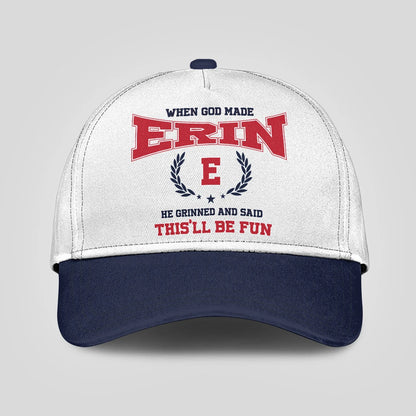 When God Made Your Name He Grinned And Said This'll Be Fun Blue Cap ERIN 13K1 C57PF