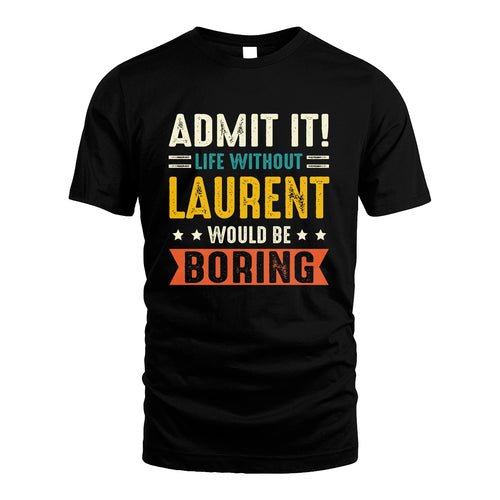 LAURENT 13K3-124–Personalized Funny Quote Apparel “Life Without NAME Would Be Boring”