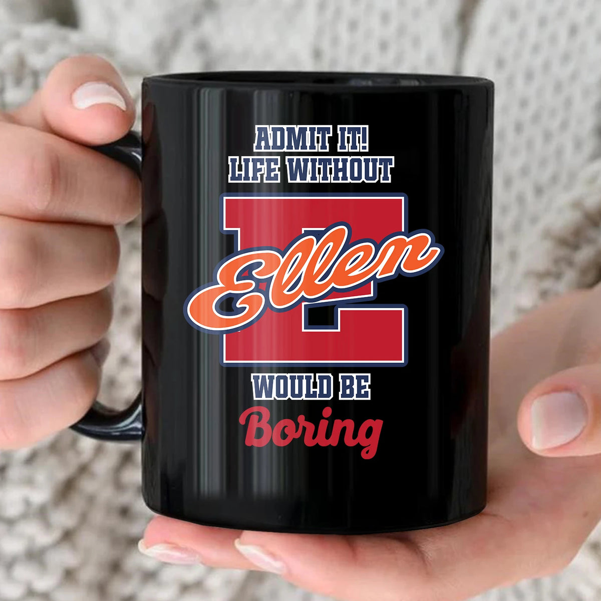 Admit It Life Without Your Name Would Be Boring Sporty Mug ELLEN 13K1 MG17