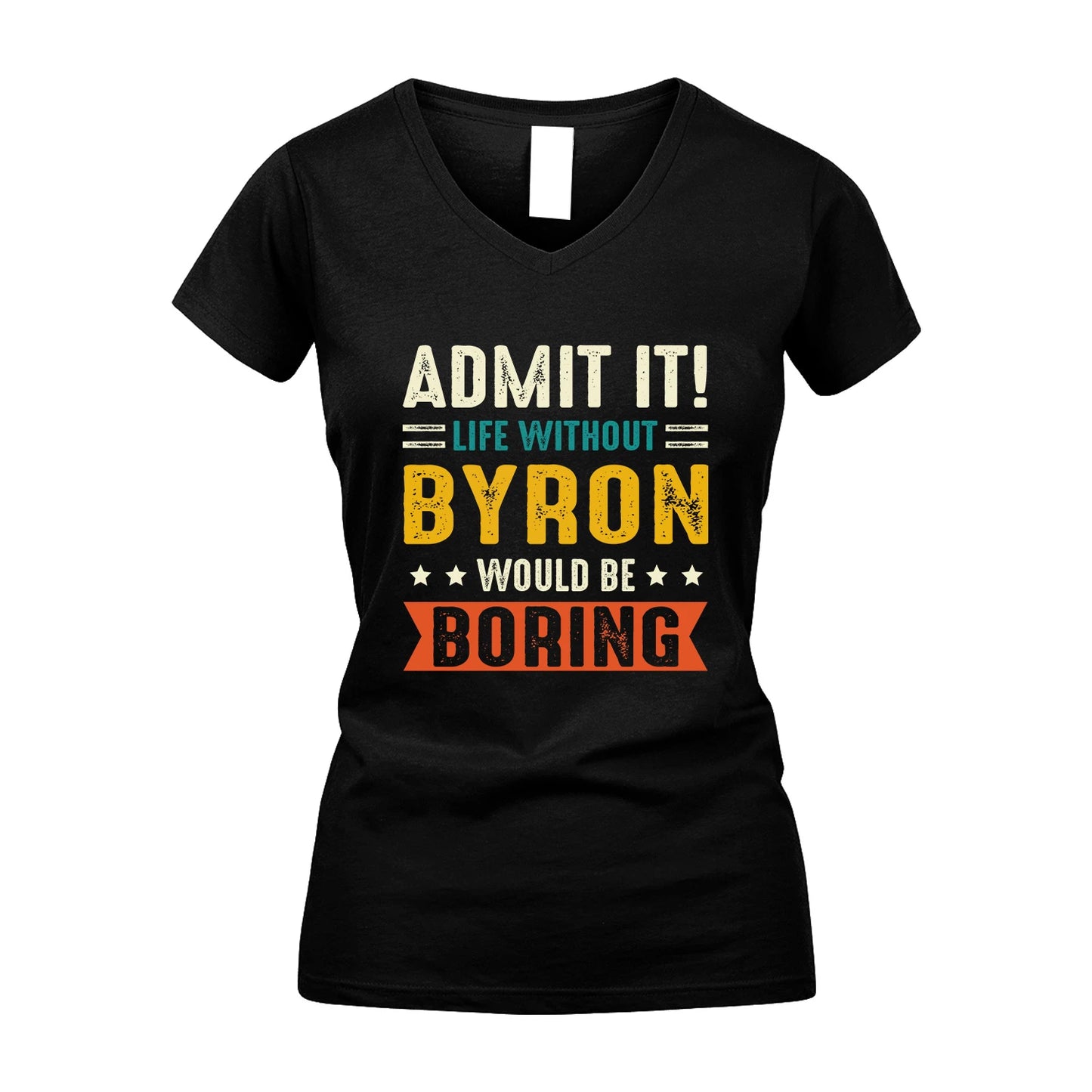BYRON 13K3-124–Personalized Funny Quote Apparel “Life Without NAME Would Be Boring”