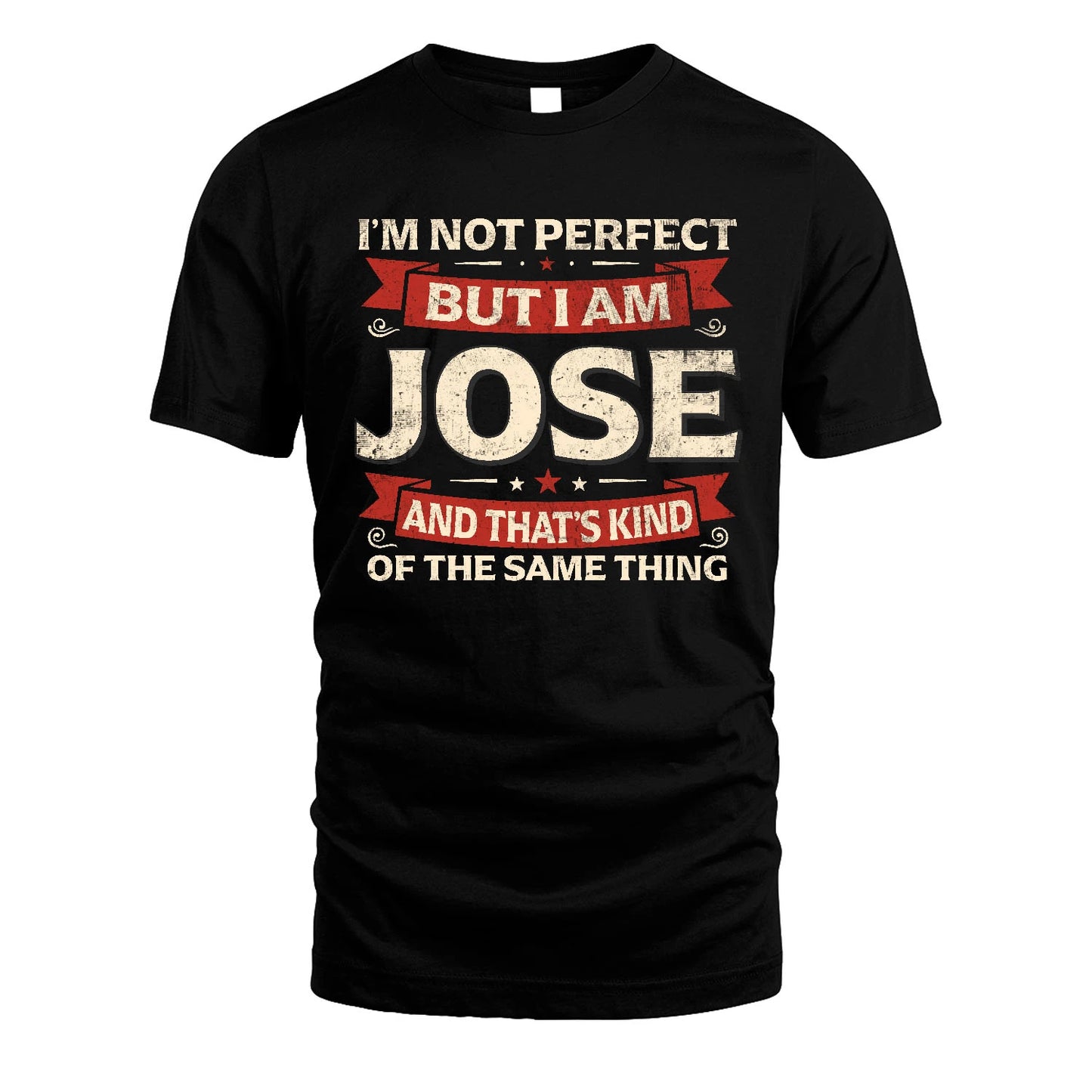 JOSE 13K1-566 I'm Not Perfect But I Am...
