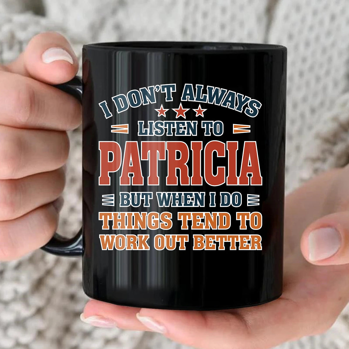 I Don’t Always Listen to Your Name Funny Mug PATRICIA 13K1 MG12