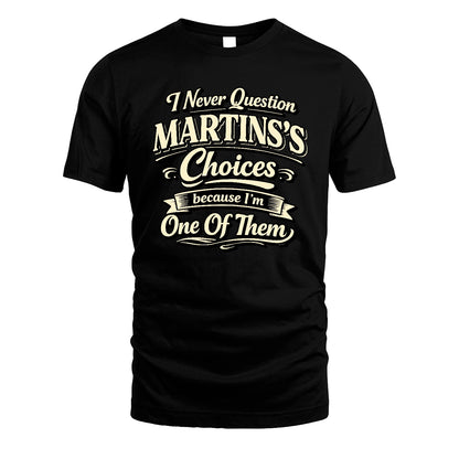 MARTINS 13K1-532 I Never Question... Choices Because I'm One Of Them