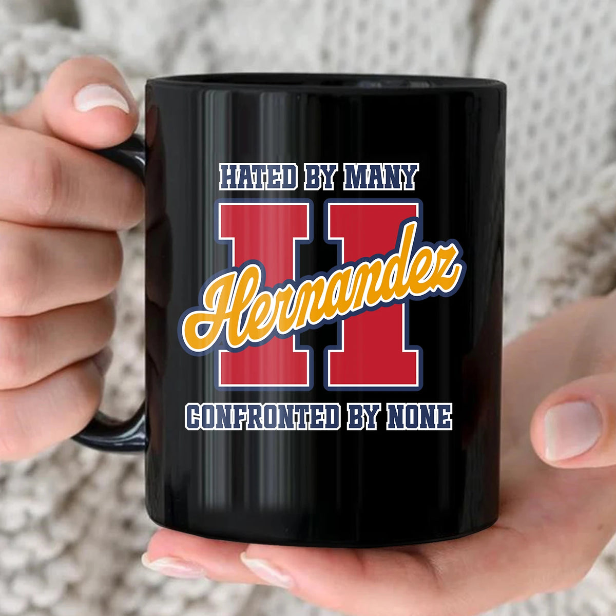 Hated By Many Confronted By None Cool Mug HERNANDEZ 13K1 MG16