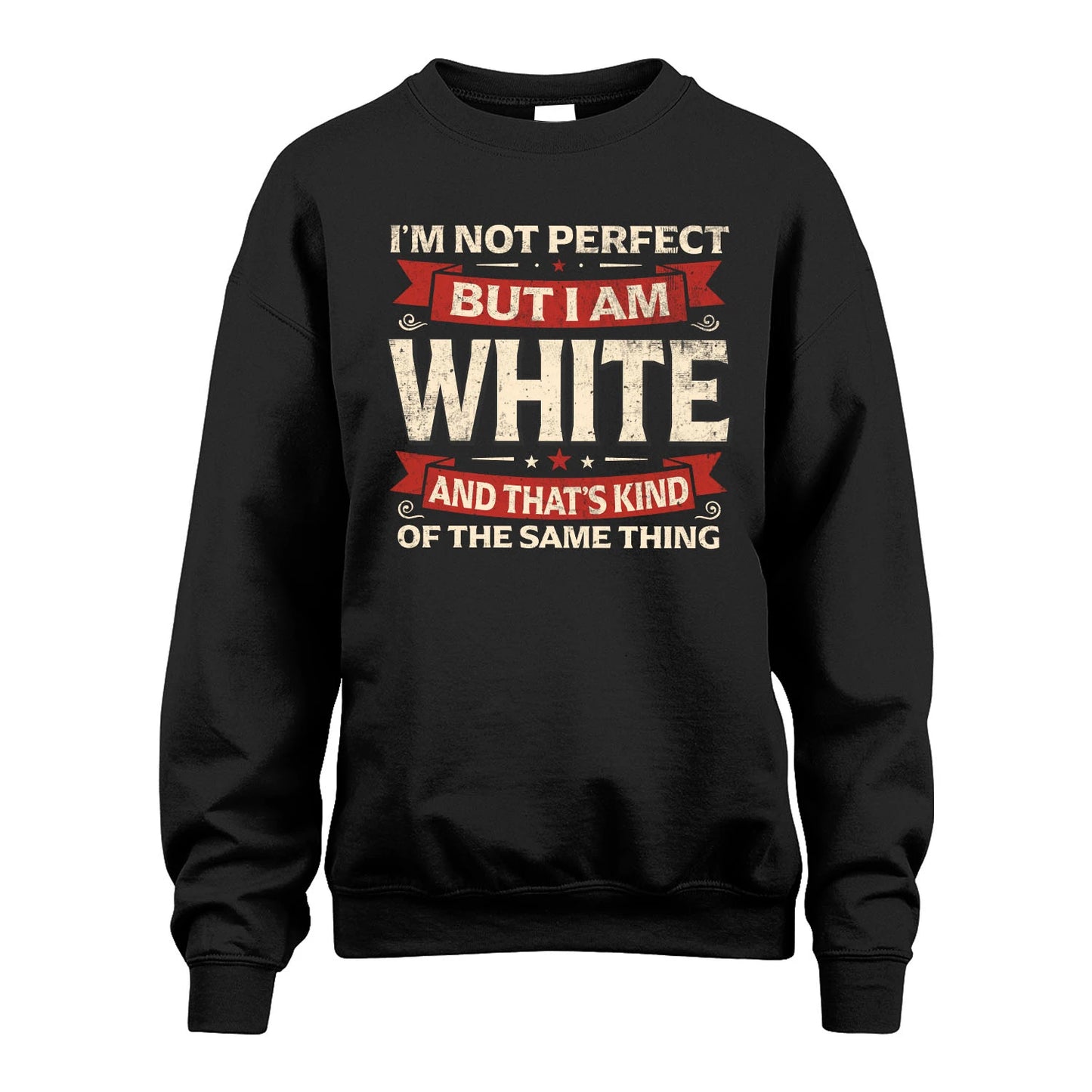 WHITE 13K1-566 I'm Not Perfect But I Am...