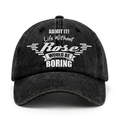 Admit It Life Without Your Name Would Be Boring Vintage Cap ROSE 13K1 C44PF