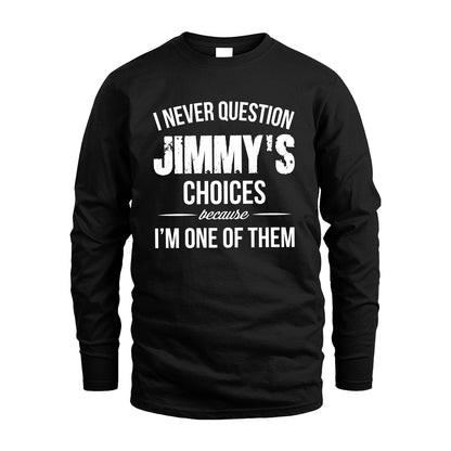 JIMMY 13K1-441 Personalized "I Never Question ... Choices Because I'm One Of Them"