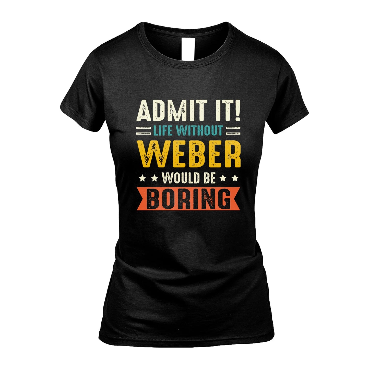 WEBER 13K3-124–Personalized Funny Quote Apparel “Life Without NAME Would Be Boring”