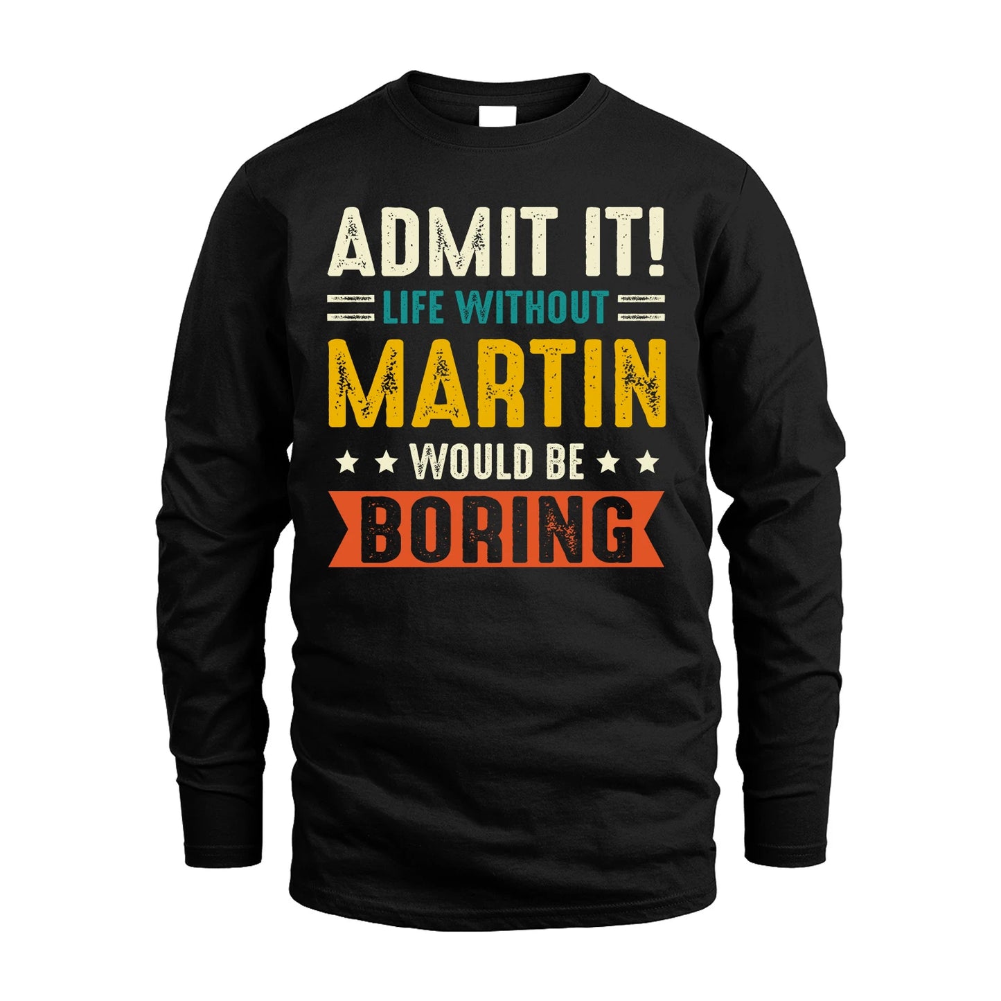 MARTIN 13K1-124–Personalized Funny Quote Apparel “Life Without NAME Would Be Boring”