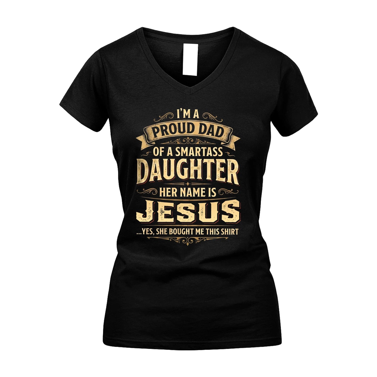 JESUS 13K1-356 I'm A Proud Dad Of A Smartass Daughter Her Name Is...