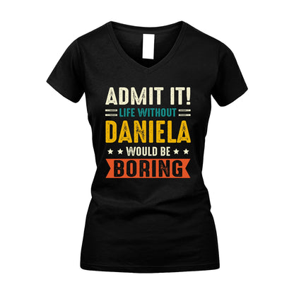 DANIELA 13K1-124–Personalized Funny Quote Apparel “Life Without NAME Would Be Boring”
