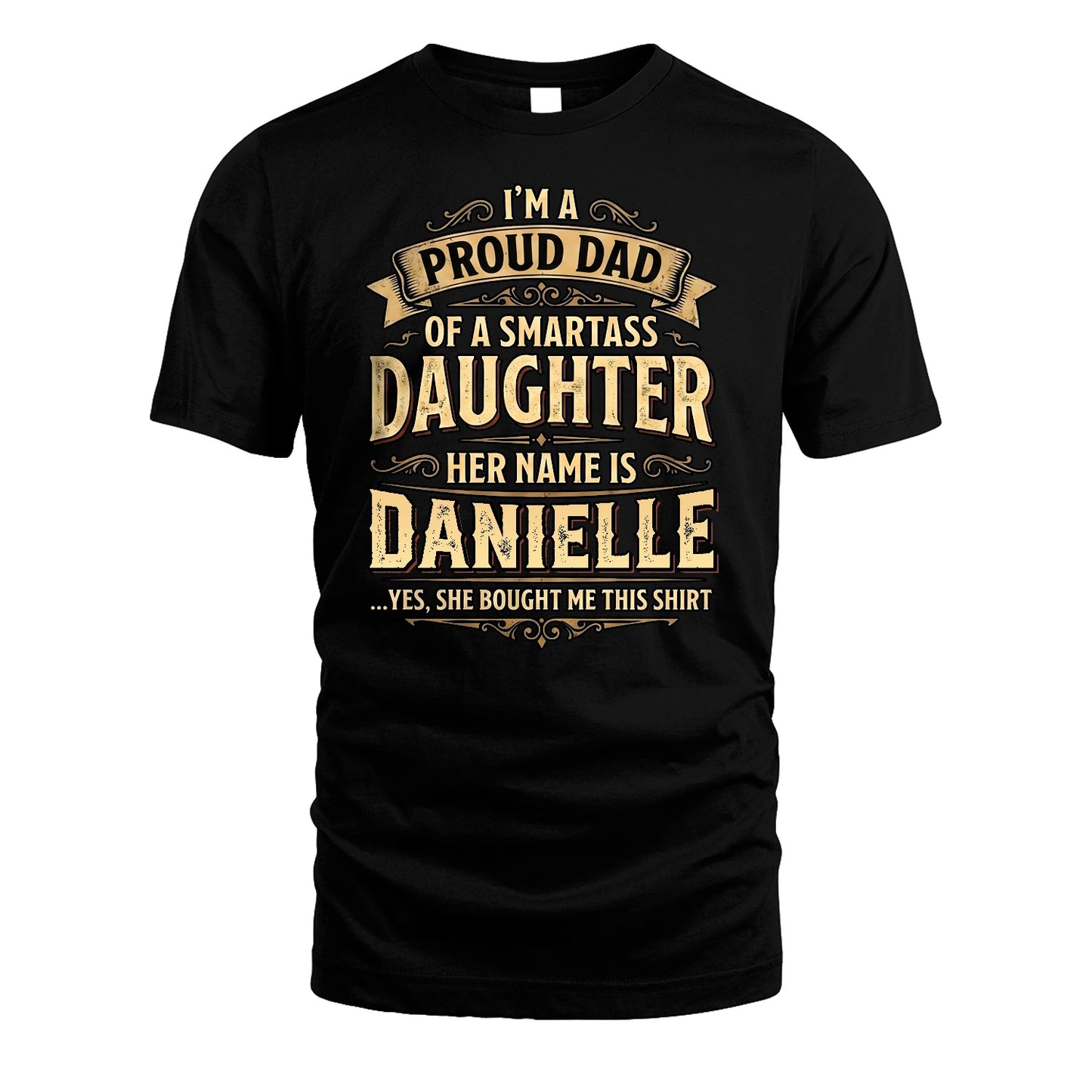 DANIELLE 13K1-356 I'm A Proud Dad Of A Smartass Daughter Her Name Is...