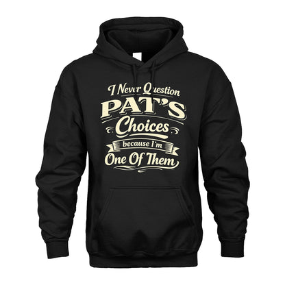 PAT 13K1-532 I Never Question... Choices Because I'm One Of Them