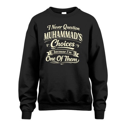 MUHAMMAD 13K1-532 I Never Question... Choices Because I'm One Of Them