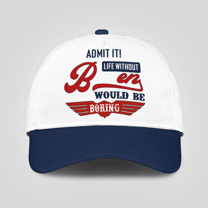Admit It Life Without Your Name Would Be Boring Vintage Cap BEN 13K1 C52PF