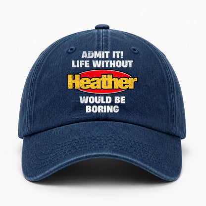 Admit It Life Without Your Name Would Be Boring Funny Washed Cap HEATHER 13K1 C169PF