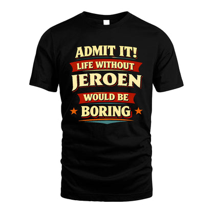 JEROEN 13K5-503 Admit It Life Without...