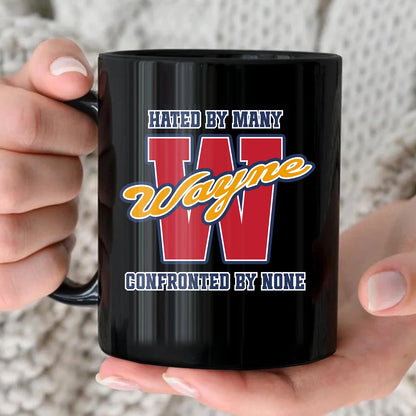 Hated By Many Confronted By None Cool Mug WAYNE 13K1 MG16