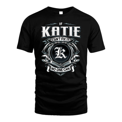 KATIE 13K1-510 Personalized  "Can’t Fix It No One Can"
