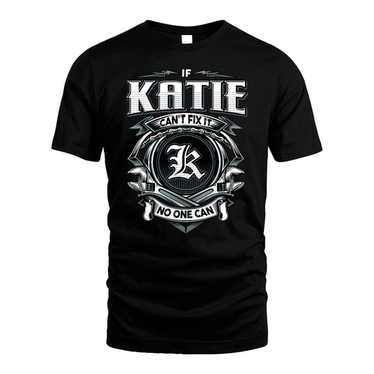 KATIE 13K1-510 Personalized  "Can’t Fix It No One Can"