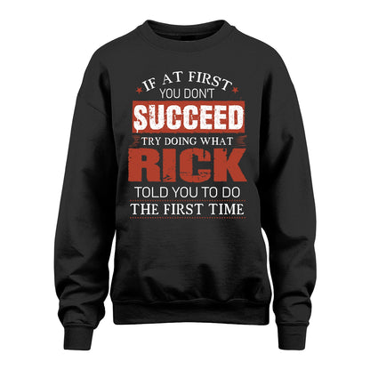 RICK 13K1-82–Personalized Funny Quote Apparel “If At First You Don’t Succeed”