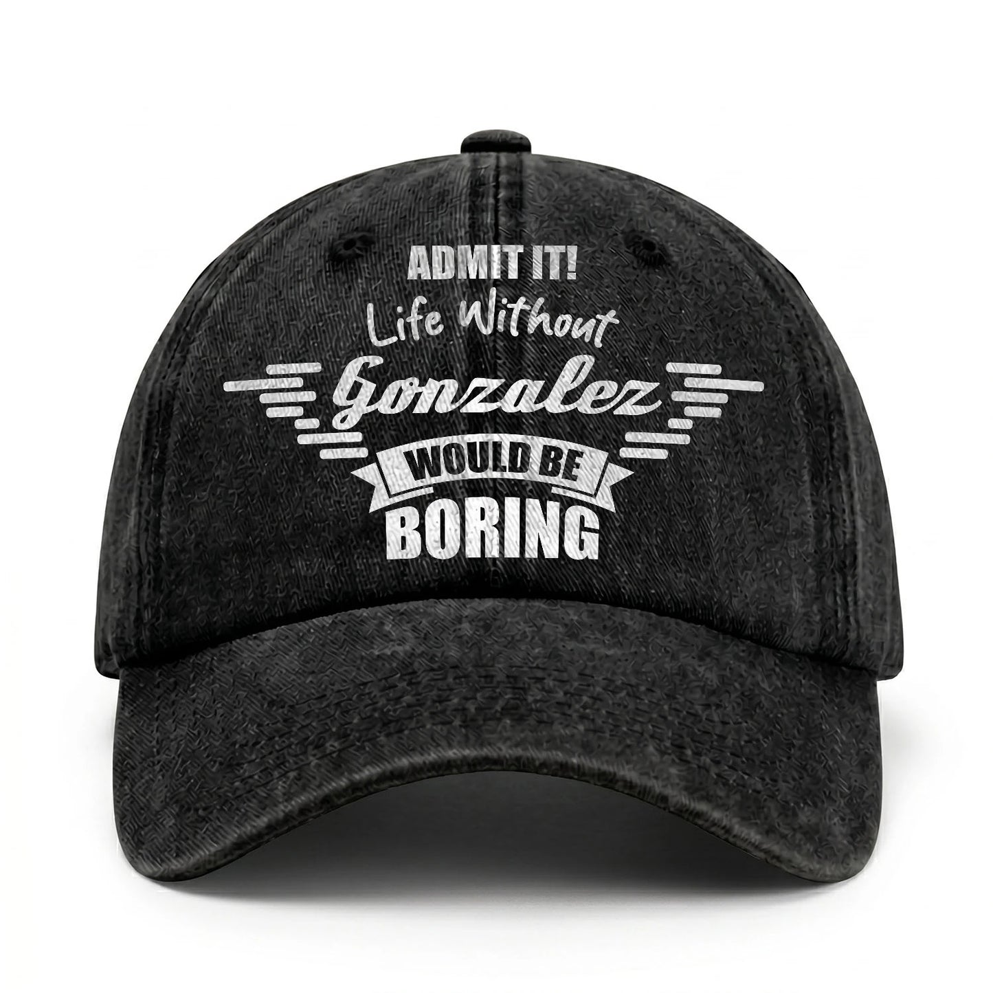 Admit It Life Without Your Name Would Be Boring Vintage Cap GONZALEZ 13K1 C44PF