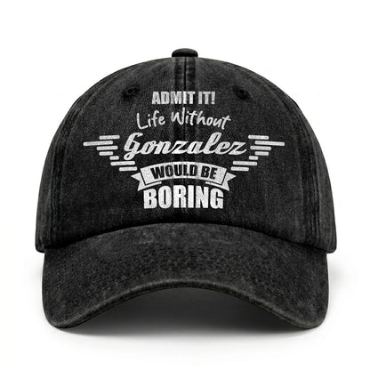 Admit It Life Without Your Name Would Be Boring Vintage Cap GONZALEZ 13K1 C44PF